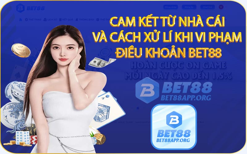 Cam kết từ nhà cái và cách xử lí khi vi phạm điều khoản Bet88