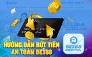 Rút tiền Bet88 - Nhanh chóng và an toàn tại nhà cái
