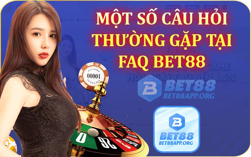 Một số câu hỏi thường gặp tại FAQ Bet88