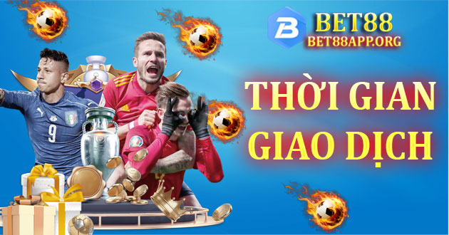 thời gian giao dịch bet88
