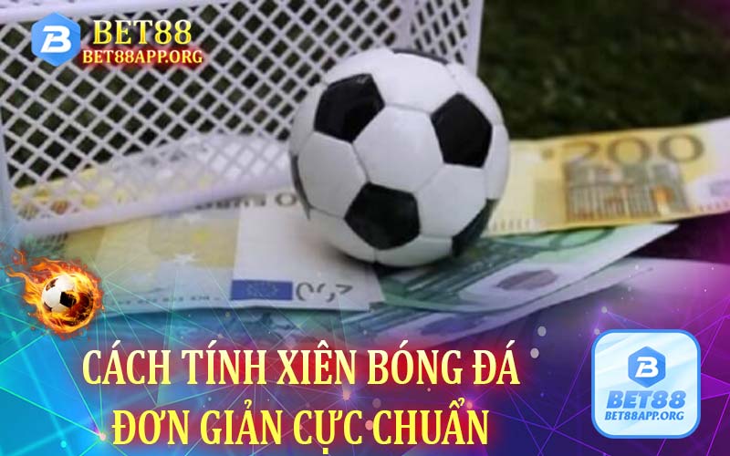 Cách tính xiên bóng đá đơn giản cực chuẩn