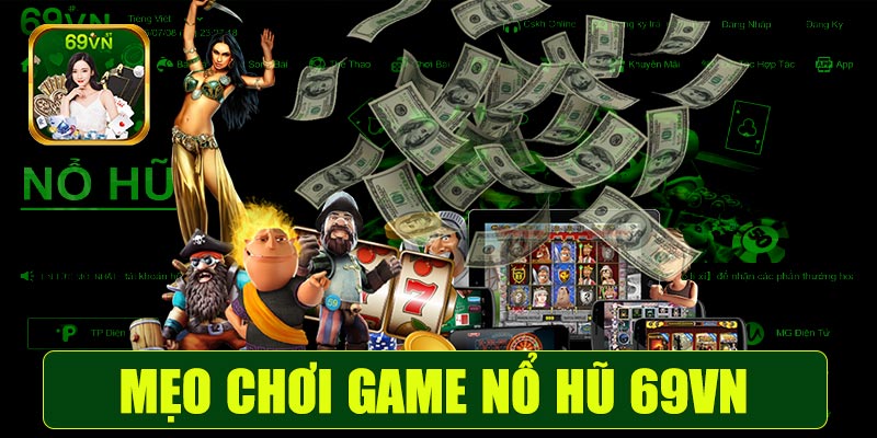 Mẹo chơi game nổ hũ 69vn hiệu quả nhất