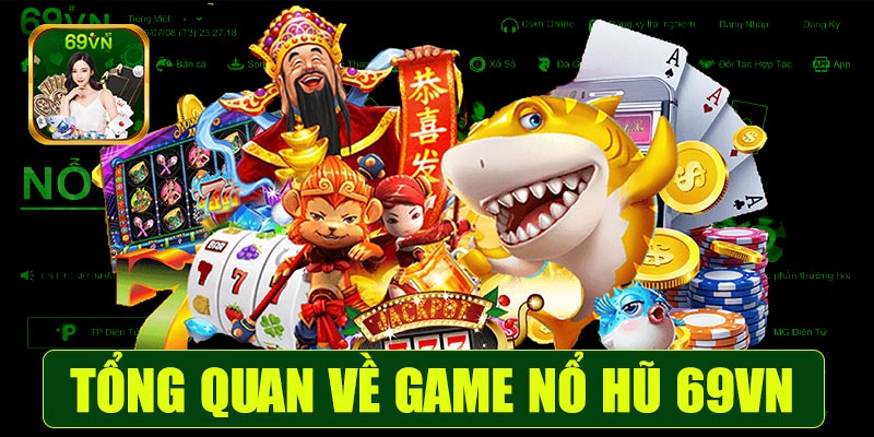 Tổng quan về game nổ hũ 69vn